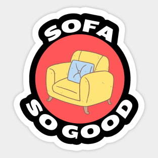 Sofa So Good | Sofa Pun Sticker